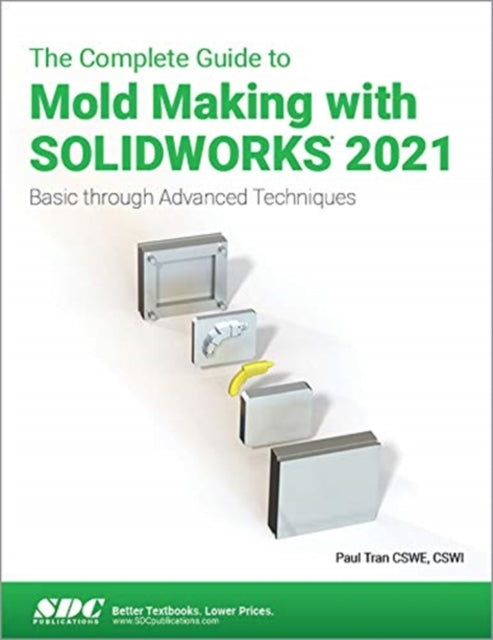 Complete Guide to Mold Making with SOLIDWORKS 2021: Basic through Advanced Techniques