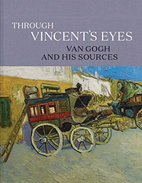 Through Vincent's Eyes: Van Gogh and His Sources