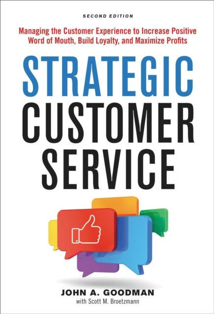 Strategic Customer Service: Managing the Customer Experience to Increase Positive Word of Mouth, Build Loyalty, and Maximize Profits