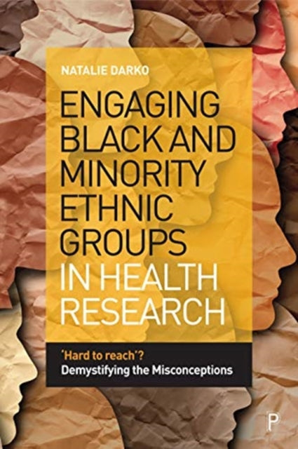 Engaging Black and Minority Ethnic Groups in Health Research: 'Hard to Reach'? Demystifying the Misconceptions