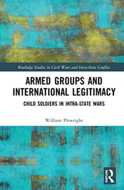 Armed Groups and International Legitimacy: Child Soldiers in Intra-State Conflict