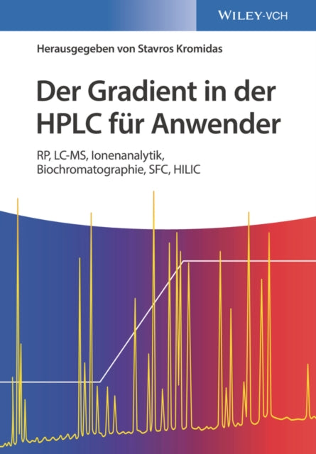 Der Gradient in der HPLC fur Anwender: RP, LC-MS, Ionenanalytik, Biochromatographie