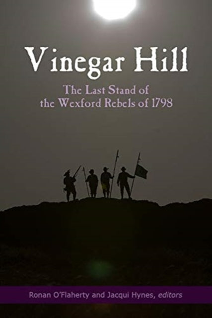 Vinegar Hill: The last stand of the Wexford Rebels of 1798