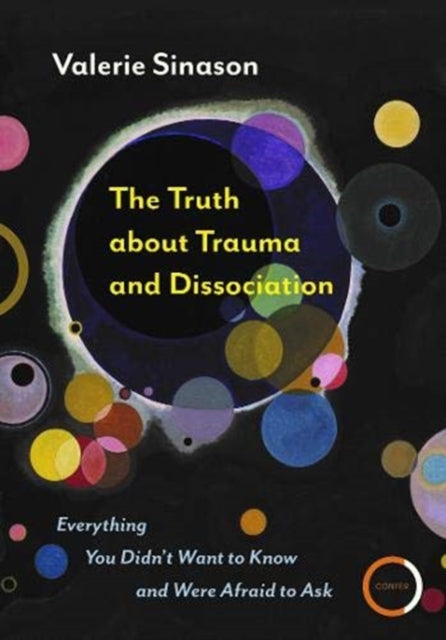 Truth about Trauma and Dissociation: Everything you didn't want to know and were afraid to ask
