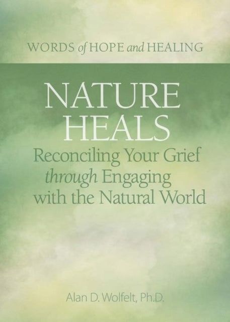 Nature Heals: Reconciling Your Grief through Engaging with the Natural World