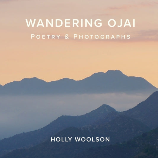 Wandering Ojai: Poetry & Photographs