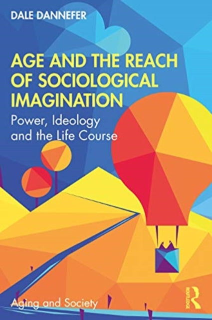 Age and the Reach of Sociological Imagination: Power, Ideology and the Life Course