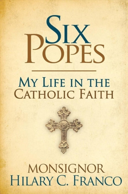 SIX POPES: A Son of the Church Remembers