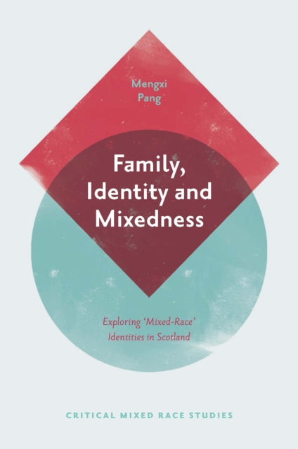 Family, Identity and Mixedness: Exploring 'Mixed-Race' Identities in Scotland