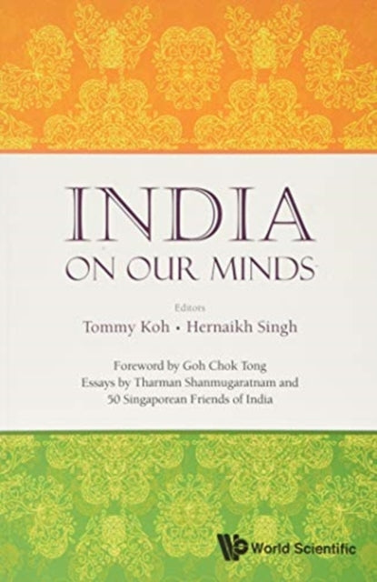 India On Our Minds: Essays By Tharman Shanmugaratnam And 50 Singaporean Friends Of India