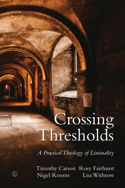 Crossing Thresholds: A Practical Theology of Liminality