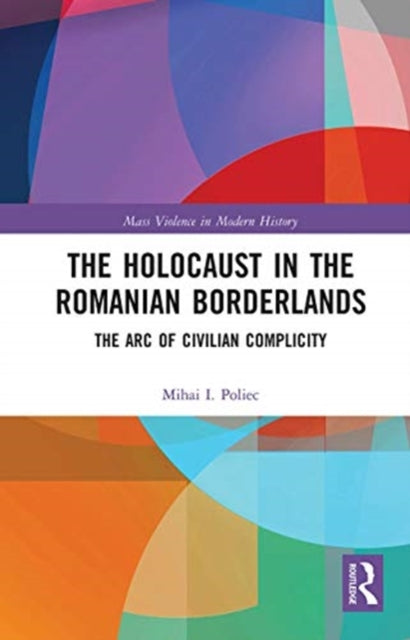Holocaust in the Romanian Borderlands: The Arc of Civilian Complicity