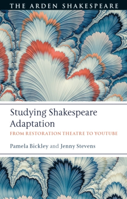 Studying Shakespeare Adaptation: From Restoration Theatre to YouTube