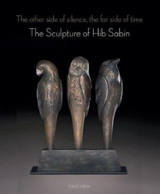 Other Side of Silence The Far Side of Time: The Sculpture of Hib Sabin