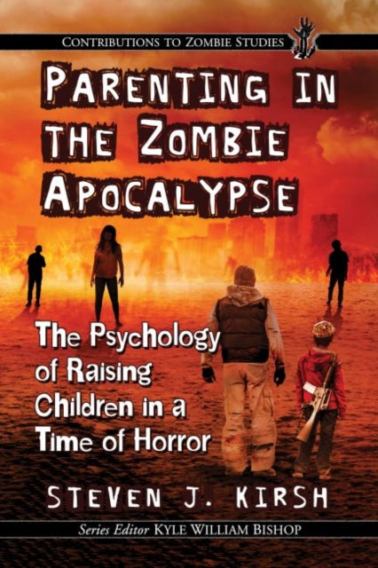 Parenting in the Zombie Apocalypse: The Psychology of Raising Children in a Time of Horror