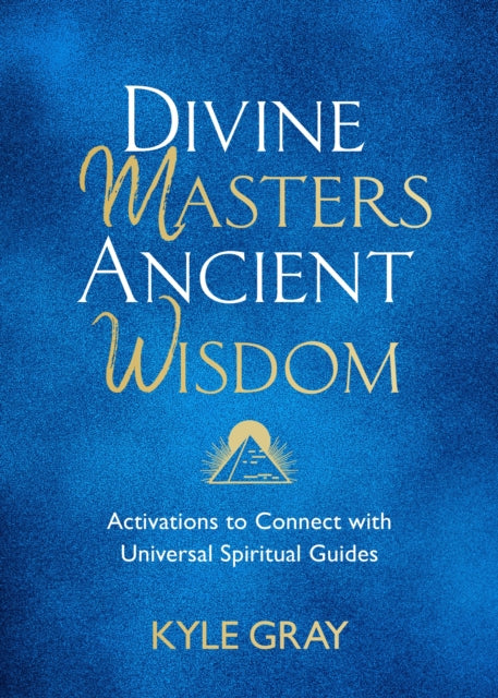 Divine Masters, Ancient Wisdom: Activations to Connect with Universal Spiritual Guides