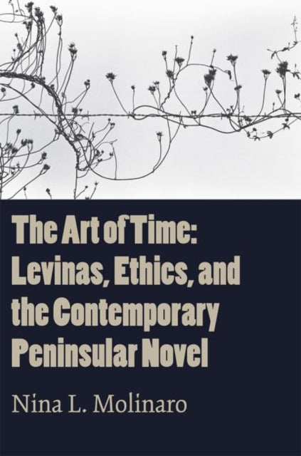 Art of Time: Levinas, Ethics, and the Contemporary Peninsular Novel