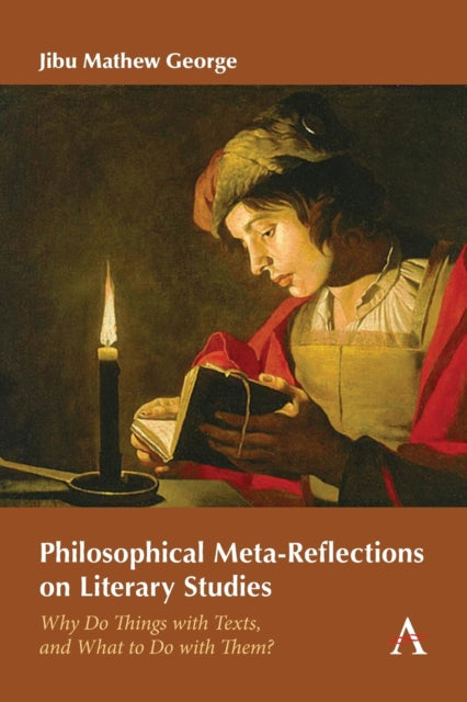 Philosophical Meta-Reflections on Literary Studies: Why Do Things with Texts, and What to Do with Them?