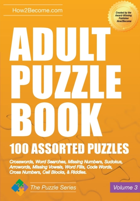 Adult Puzzle Book: 100 Assorted Puzzles - Volume 3: Crosswords, Word Searches, Missing Numbers, Sudokus