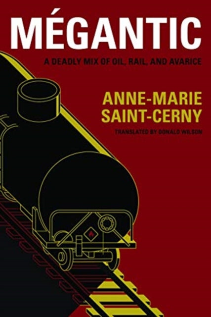 Megantic: A Deadly Mix of Oil, Rail, and Avarice