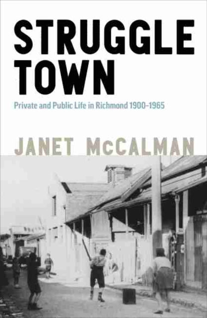 Struggletown: Public and Private Life in Richmond 1900-1965