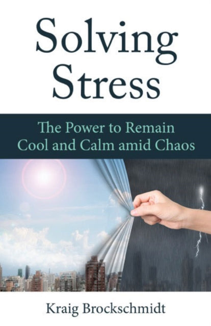 Solving Stress: The Power to Remain Cool and Calm Amid Chaos