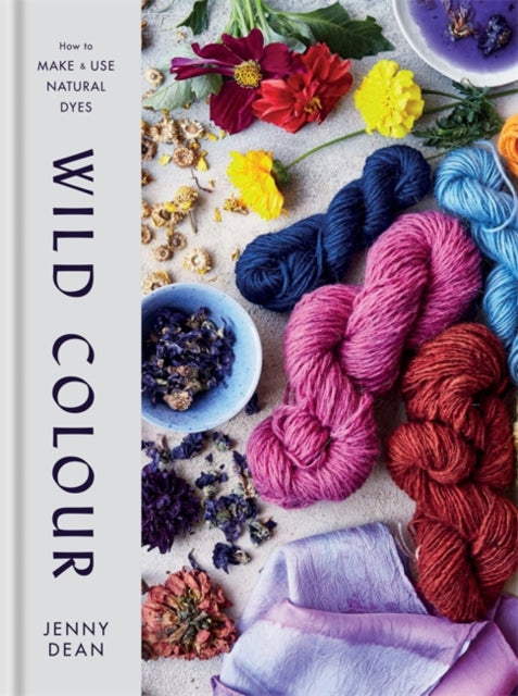 Wild Colour: How to Make and Use Natural Dyes