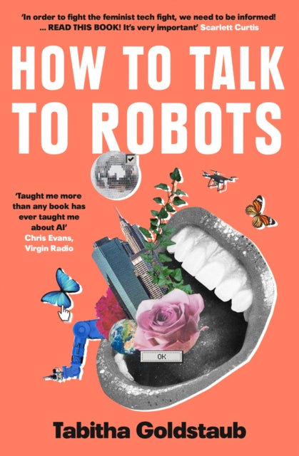 How To Talk To Robots: A Girls' Guide to a Future Dominated by Ai