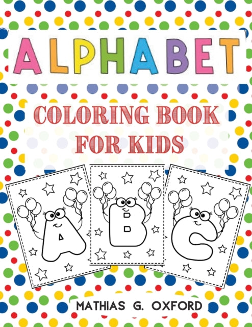 Alphabet Coloring Book for Kids: Great Activity Workbook for Toddlers & Kids Preschool Coloring Book, Fun with Letters, Colors, Balloons.