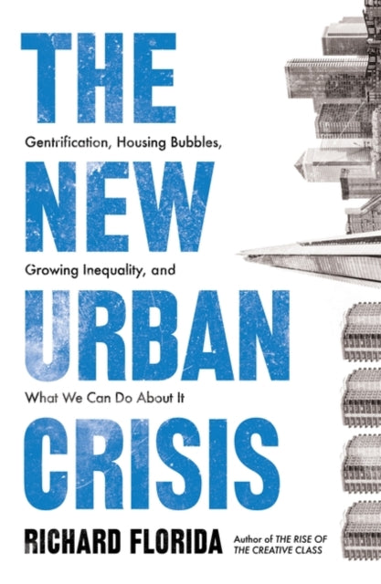 New Urban Crisis: Gentrification, Housing Bubbles, Growing Inequality, and What We Can Do About It