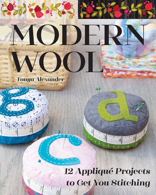 Modern Wool: 12 Applique Projects to Get You Stitching