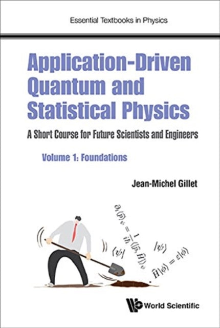 Application-driven Quantum And Statistical Physics: A Short Course For Future Scientists And Engineers - Volume 1: Foundations