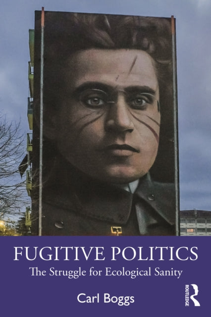 Fugitive Politics: The Struggle for Ecological Sanity