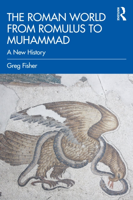Roman World from Romulus to Muhammad: A New History