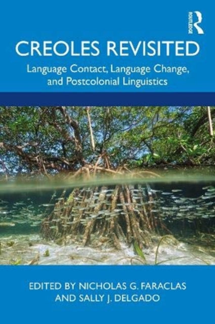 Creoles, Revisited: Language Contact, Language Change, and Postcolonial Linguistics