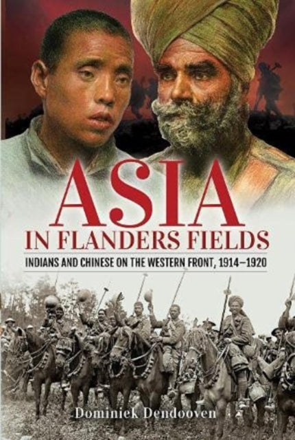Asia in Flanders Fields: Indians and Chinese on the Western Front, 1914 1920
