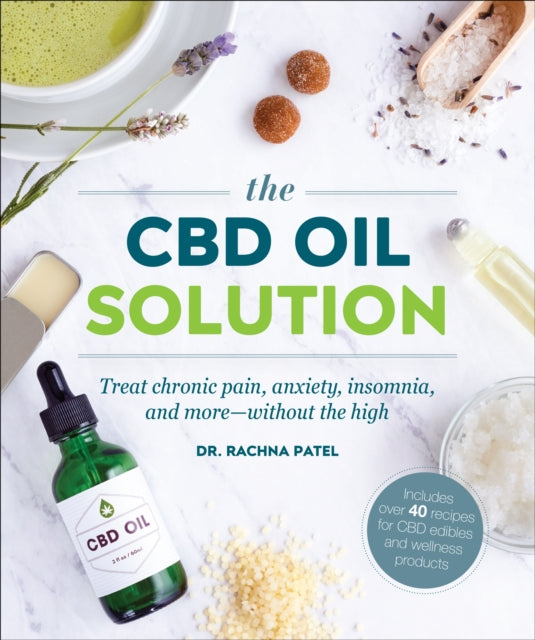 CBD Oil Solution: Treat Chronic Pain, Anxiety, Insomnia, and More-without the High