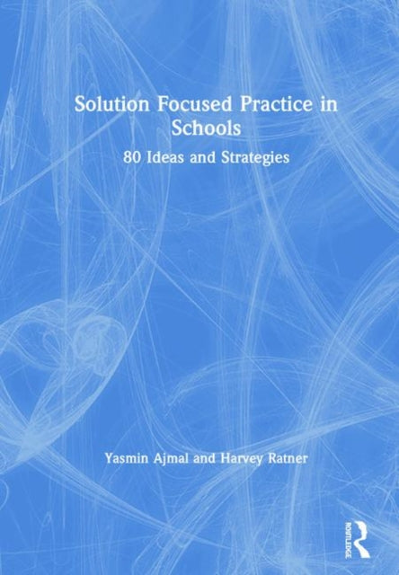 Solution Focused Practice in Schools: 80 Ideas and Strategies