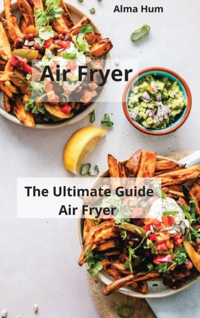 Air fryer: The Ultimate Guide Air Fryer