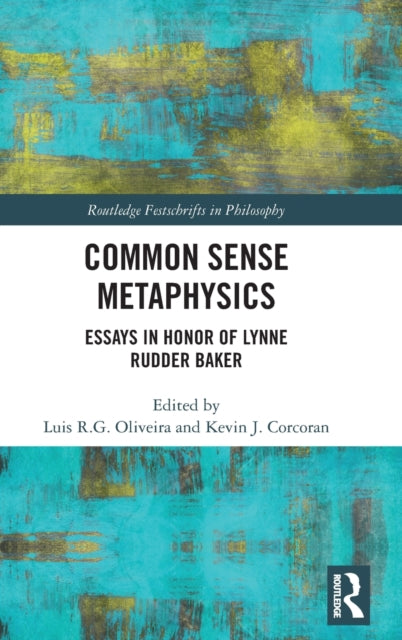 Common Sense Metaphysics: Essays in Honor of Lynne Rudder Baker