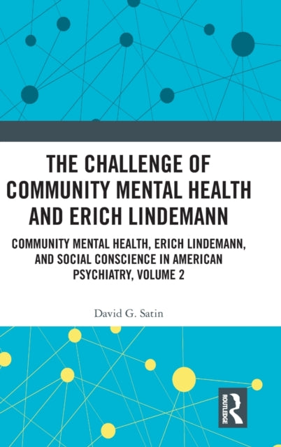 Challenge of Community Mental Health and Erich Lindemann: Community Mental Health, Erich Lindemann, and Social Conscience in American Psychiatry, Volume 2