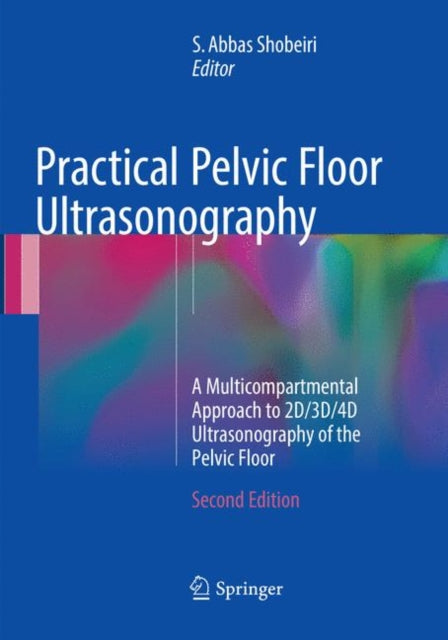 Practical Pelvic Floor Ultrasonography: A Multicompartmental Approach to 2D/3D/4D Ultrasonography of the Pelvic Floor