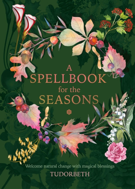 Spellbook for the Seasons: Welcome Natural Change with Magical Blessings