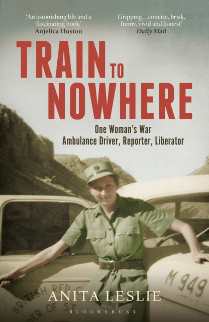 Train to Nowhere: One Woman's World War II, Ambulance Driver, Reporter, Liberator