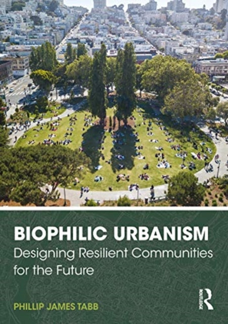 Biophilic Urbanism: Designing Resilient Communities for the Future