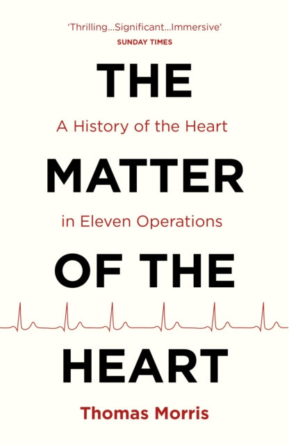 Matter of the Heart: A History of the Heart in Eleven Operations