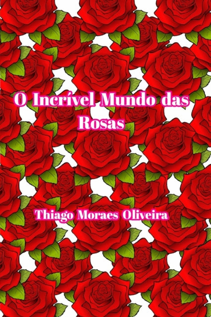 O Incrivel Mundo das Rosas