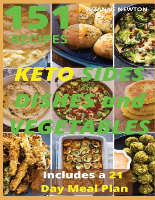 Keto Sides Dishes and Vegetables: 151 Easy To Follow Recipes for Ketogenic Weight-Loss, Natural Hormonal Health & Metabolism Boost Includes a 21 Day Meal Plan