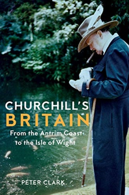 Churchill's Britain: From the Antrim Coast to the Isle of Wight