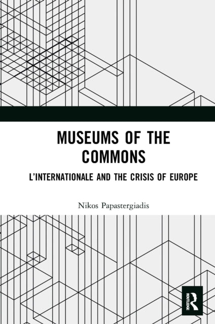 Museums of the Commons: L'Internationale and the Crisis of Europe